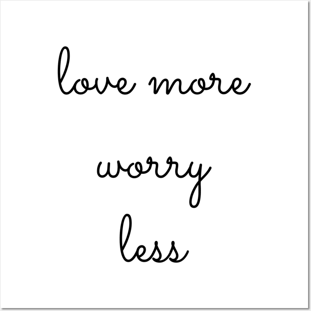 love more worry less Wall Art by GMAT